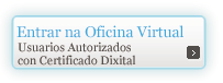 Ir á Oficina Virtual: Servizos para usuarios autorizados con certificado dixital